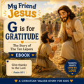 My Friend Jesus: G is for Gratitude — The Story of the Ten Lepers (Christian Children’s Ebook)